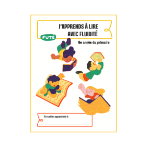 J’apprends à lire avec Fluidité : Cahier d’activités 6e année